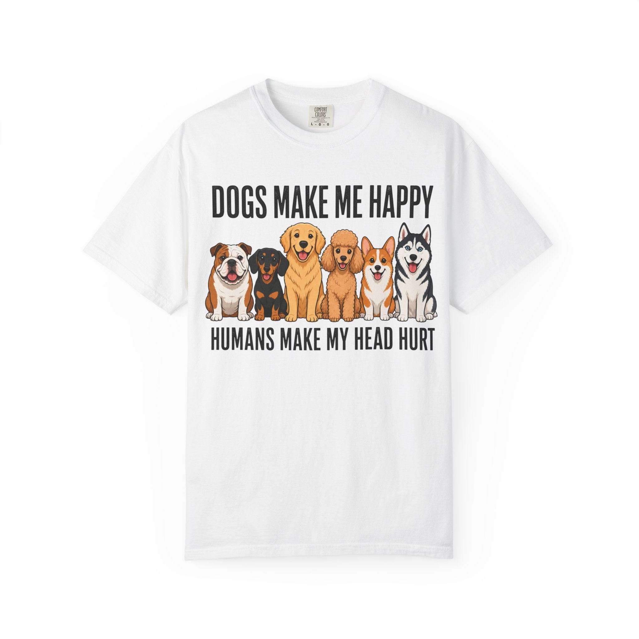 Dogs Happy - Humans Head Hurt T-Shirt