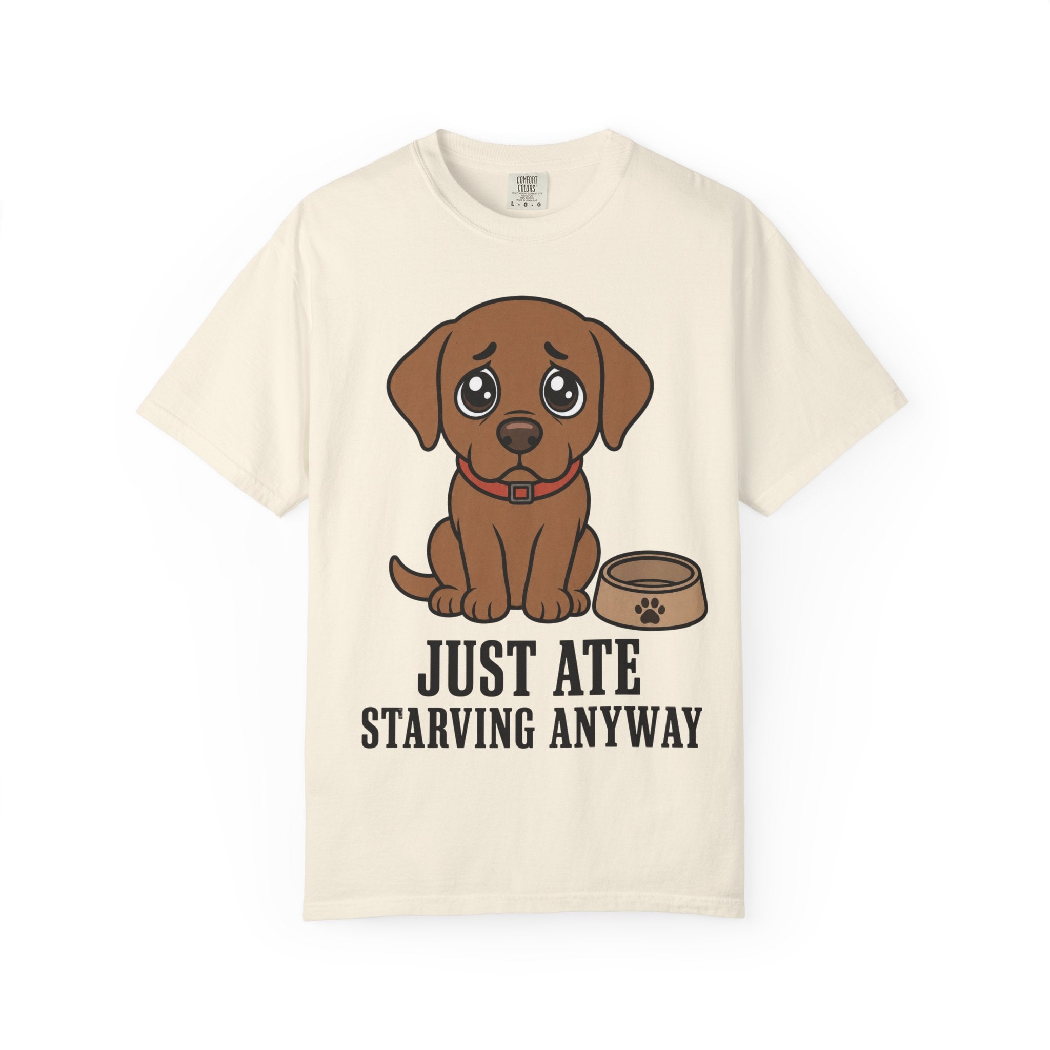 Dog Just Ate & Starving T-Shirt
