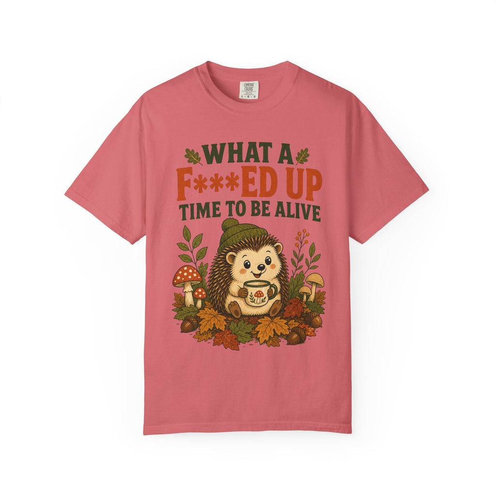Hedgehog - What a F***ed Up Time to Be Alive T-Shirt