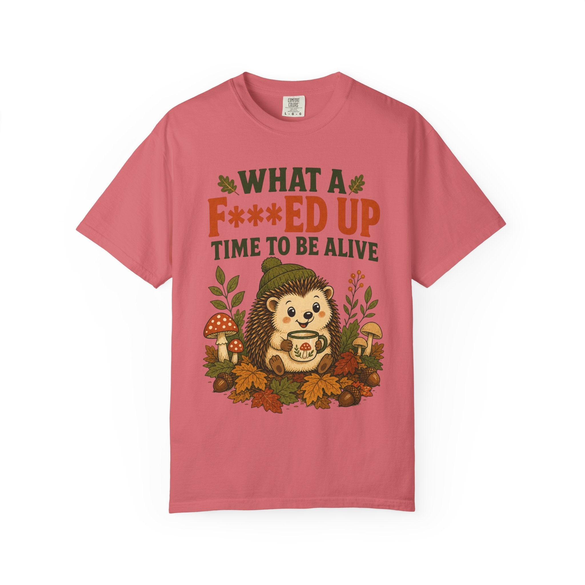 Hedgehog - What a F***ed Up Time to Be Alive T-Shirt