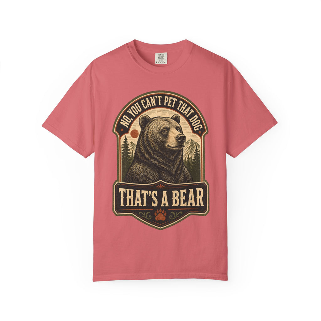 Bear - No you cant pet that dog T-Shirt