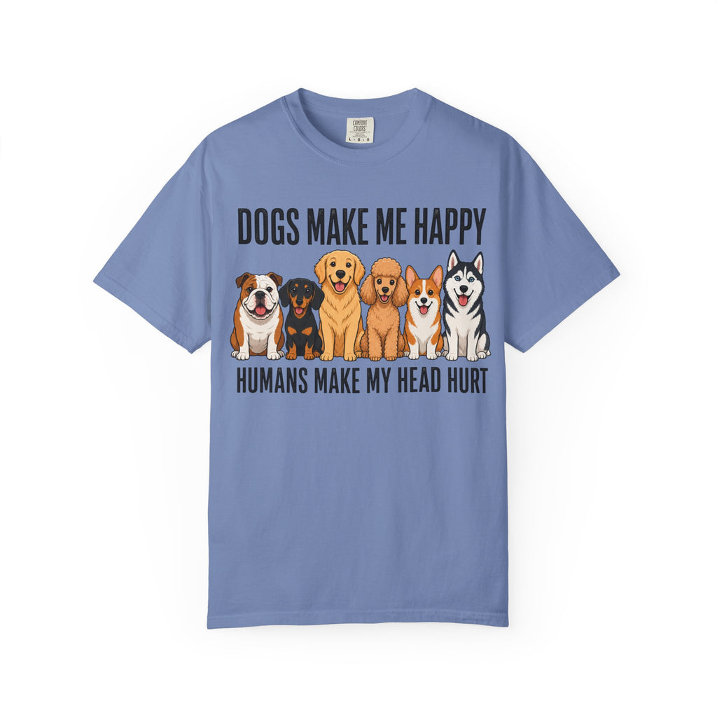 Dogs Happy - Humans Head Hurt T-Shirt