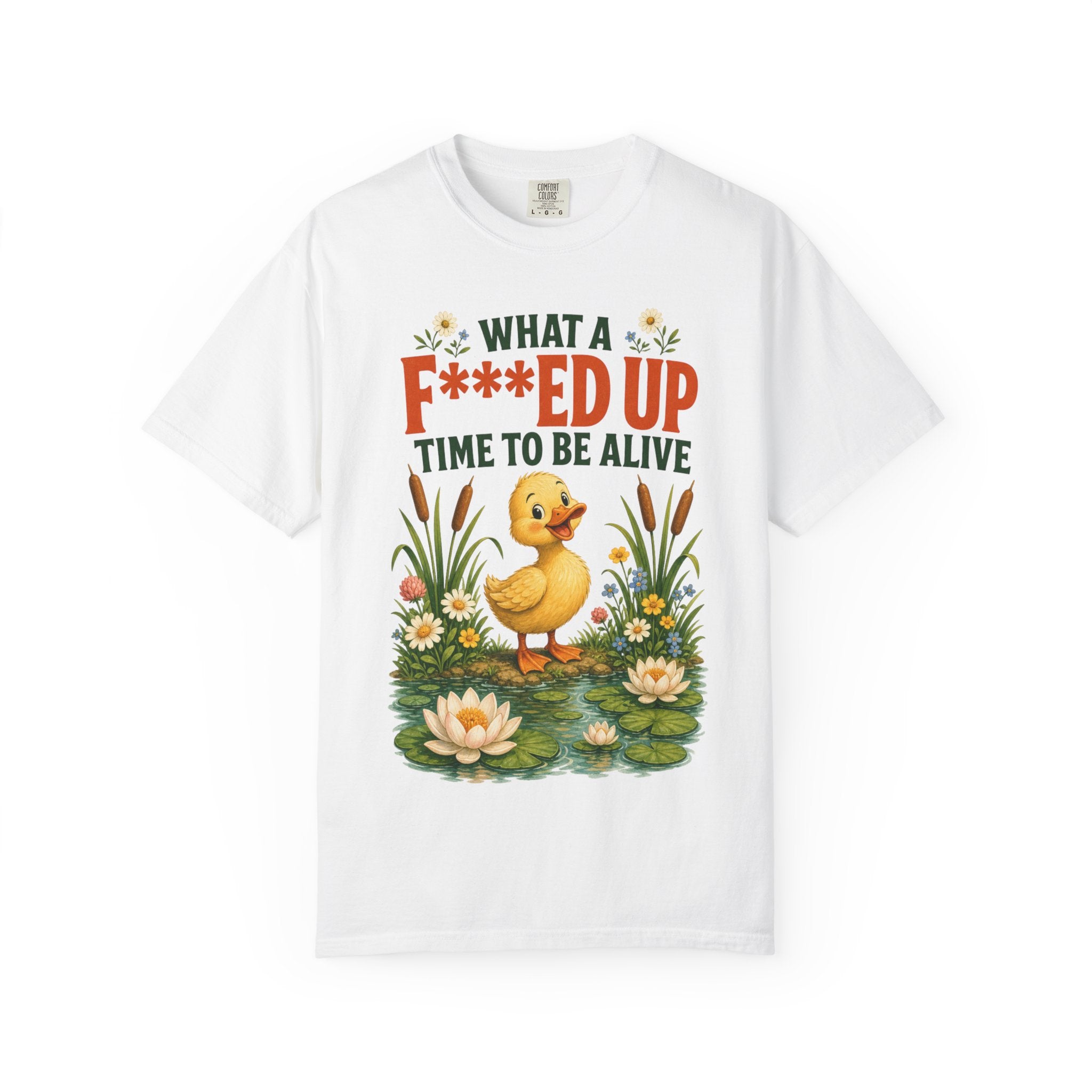 Duck "What a F***ed Up Time to Be Alive" T-Shirt
