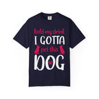 Dog - Hold My Drink I Gotta Pet This Dog T-Shirt
