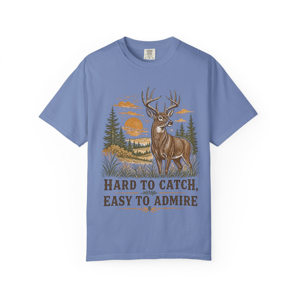 Deer Hunting T-Shirt - Hard to Catch, Easy to Admire