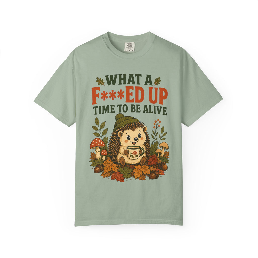 Hedgehog - What a F***ed Up Time to Be Alive T-Shirt