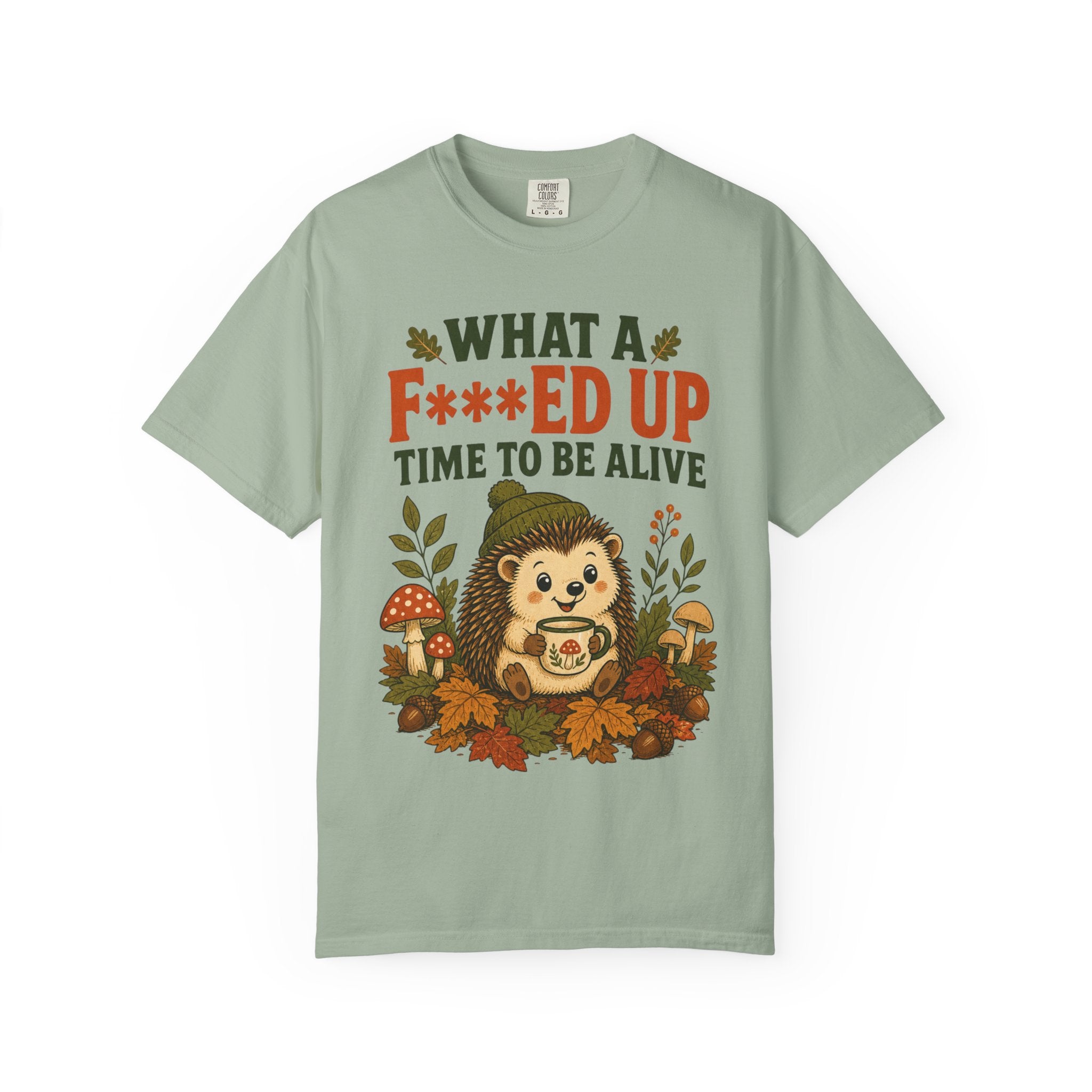 Hedgehog - What a F***ed Up Time to Be Alive T-Shirt