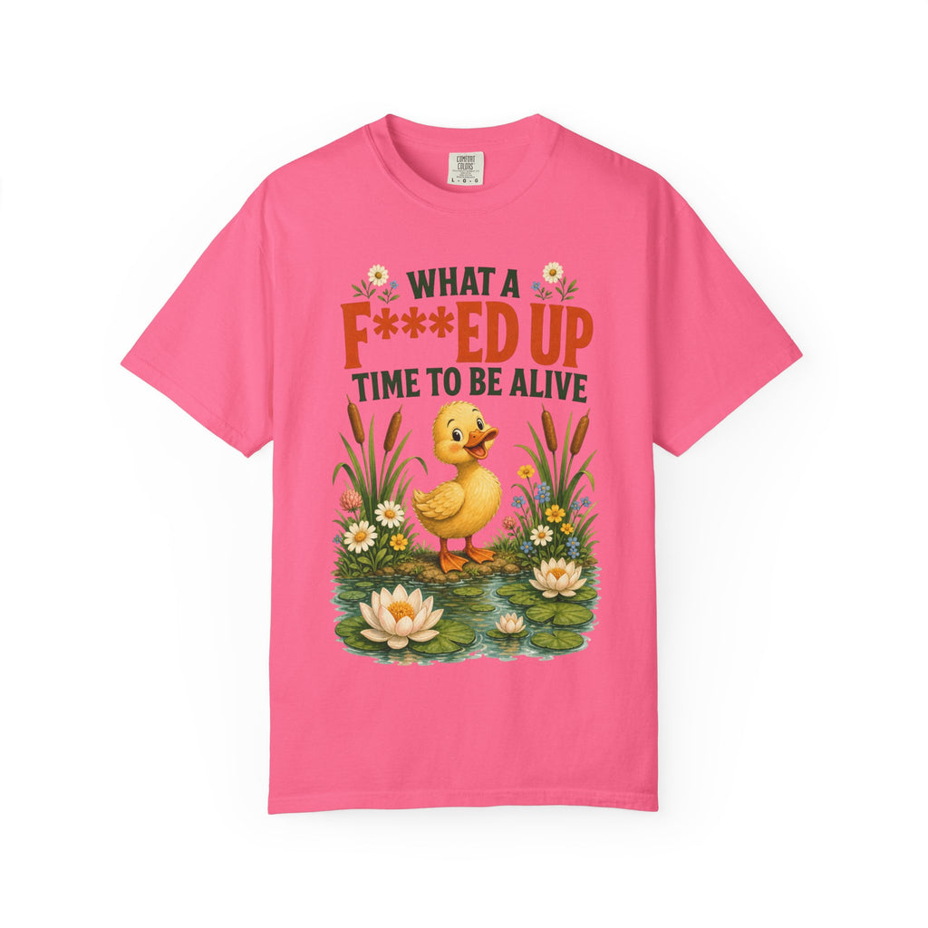Duck "What a F***ed Up Time to Be Alive" T-Shirt