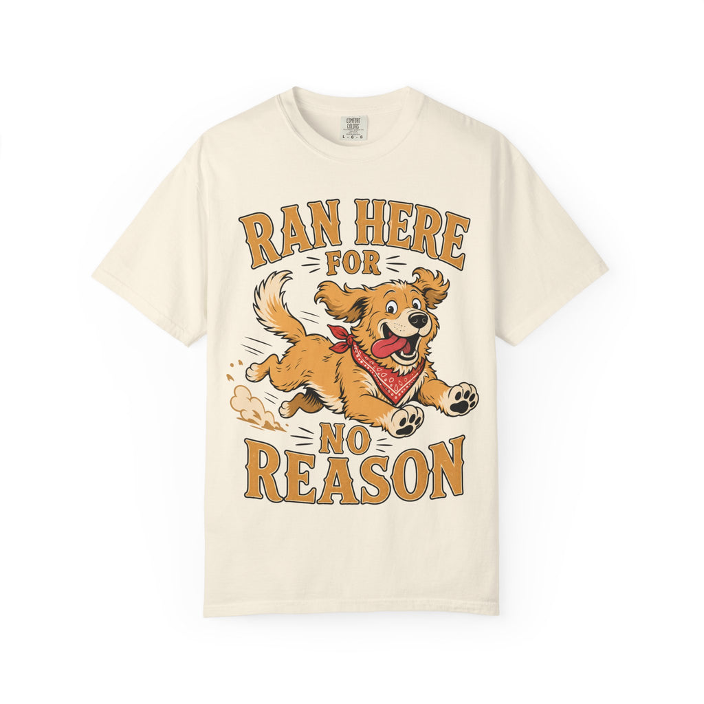 Dog Ran Here For No Reason T-Shirt