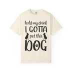 Dog - Hold My Drink I Gotta Pet This Dog T-Shirt