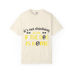 If the Dog Is Home T-Shirt